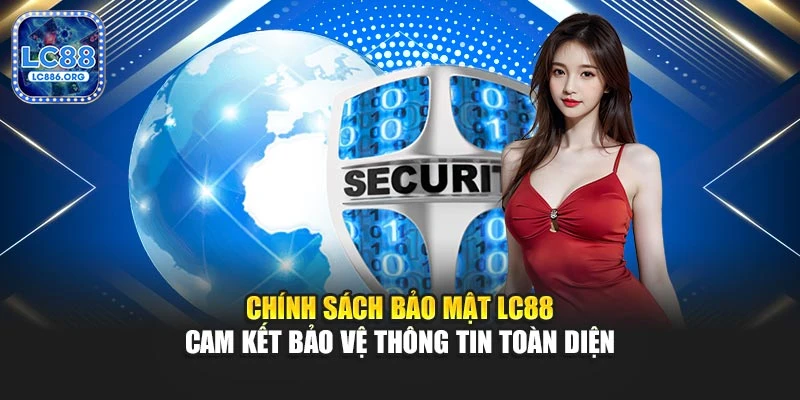 Chính sách bảo mật LC88 cam kết giữ kín dữ liệu toàn diện