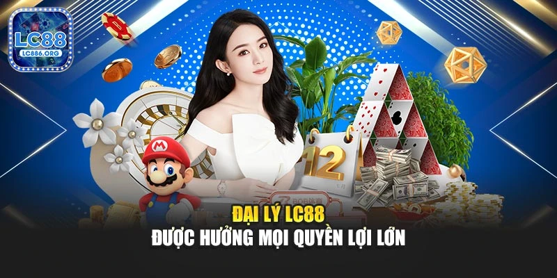 Đại lý LC88 được hưởng mọi quyền lợi lớn