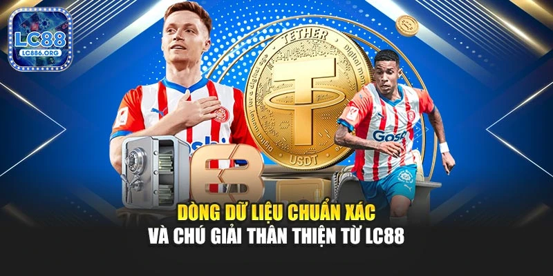 Dòng dữ liệu chuẩn xác và chú giải thân thiện từ LC88