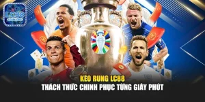 Kèo Rung Lc88 – Thách Thức Chinh Phục Từng Giây Phút