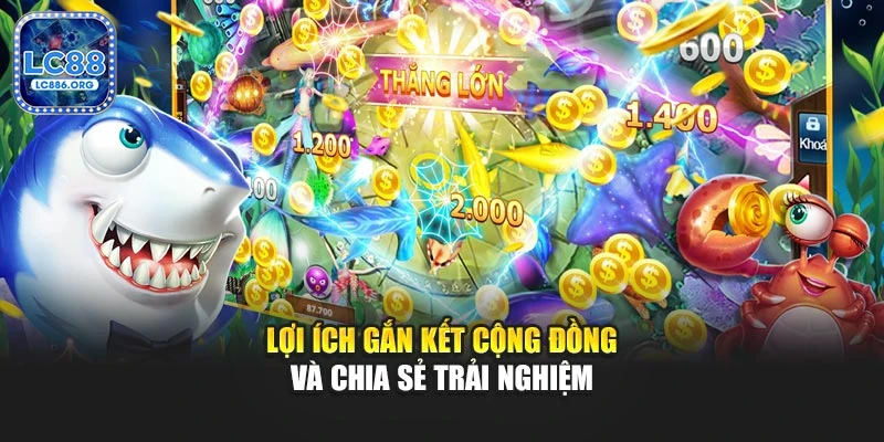 Lợi ích gắn kết cộng đồng và chia sẻ trải nghiệm