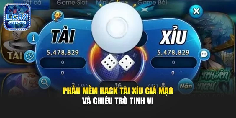 Phần mềm hack tài xỉu giả mạo và chiêu trò tinh vi