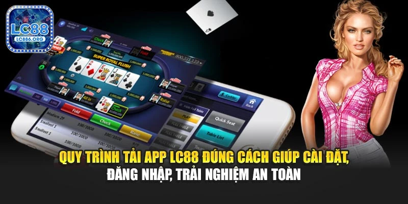 Quy trình tải app LC88 đúng cách giúp cài đặt, đăng nhập, trải nghiệm an toàn