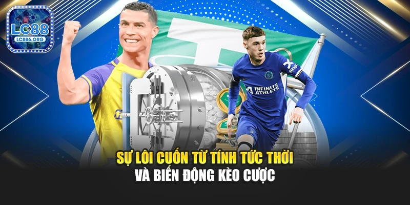 Sự lôi cuốn từ tính tức thời và biến động kèo cượcSự lôi cuốn từ tính tức thời và biến động kèo cược