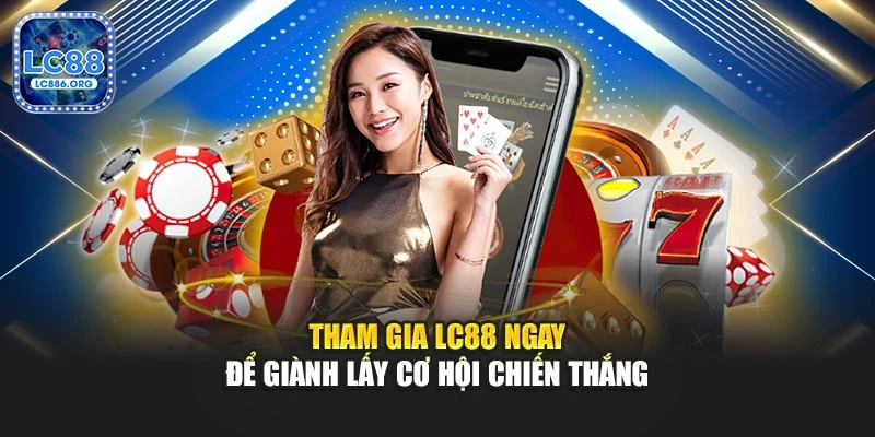 Tham gia LC88 ngay để giành lấy cơ hội chiến thắng