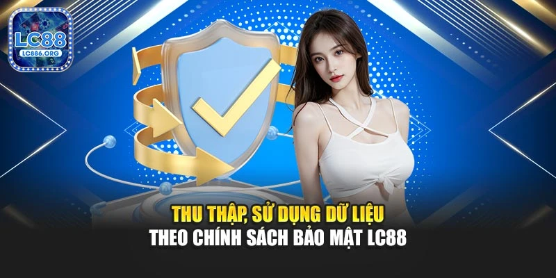 Thu thập, sử dụng dữ liệu theo chính sách bảo mật LC88
