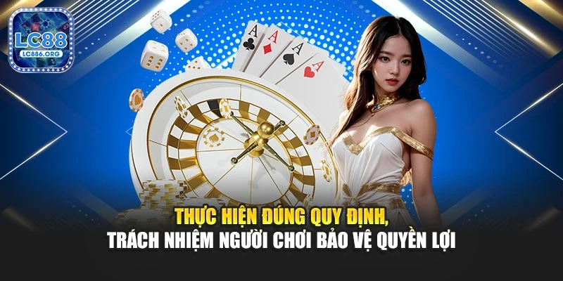 Thực hiện đúng quy định, trách nhiệm người chơi bảo vệ quyền lợi