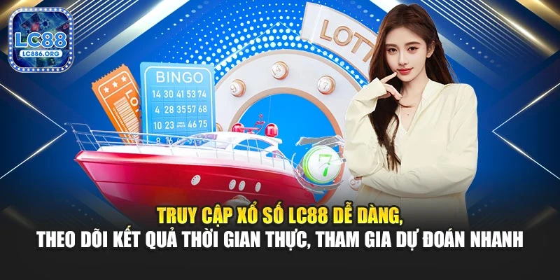 Truy cập xổ số LC88 dễ dàng, theo dõi kết quả thời gian thực, tham gia dự đoán nhanh